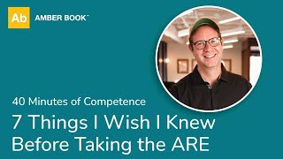 7 Things I Wish I Knew Before Taking the ARE - 40 Minutes of Competence | Amber Book