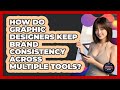 How Do Graphic Designers Keep Brand Consistency Across Multiple Tools? - Graphic Design Nerd