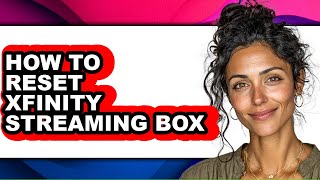 Celebrity How to Reset Xfinity Streaming Box - Full Guide Profile