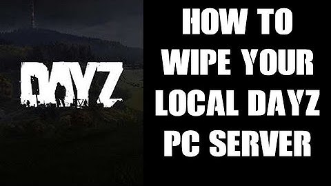 How To Reset / Wipe Your Local PC DayZ Server & Return XMLs To Default Vanilla