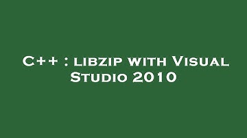 C++ : libzip with Visual Studio 2010