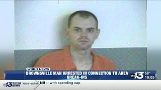 Brownsville Man Arrested in Connection to Area Break-Ins