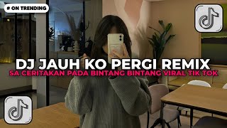 Download Lagu DJ SA CERITAKAN PADA BINTANG BINTANG - DJ JAUH KO PERGI REMIX FULL BASS VIRAL TIKTOK TERBARU 2026 MP3