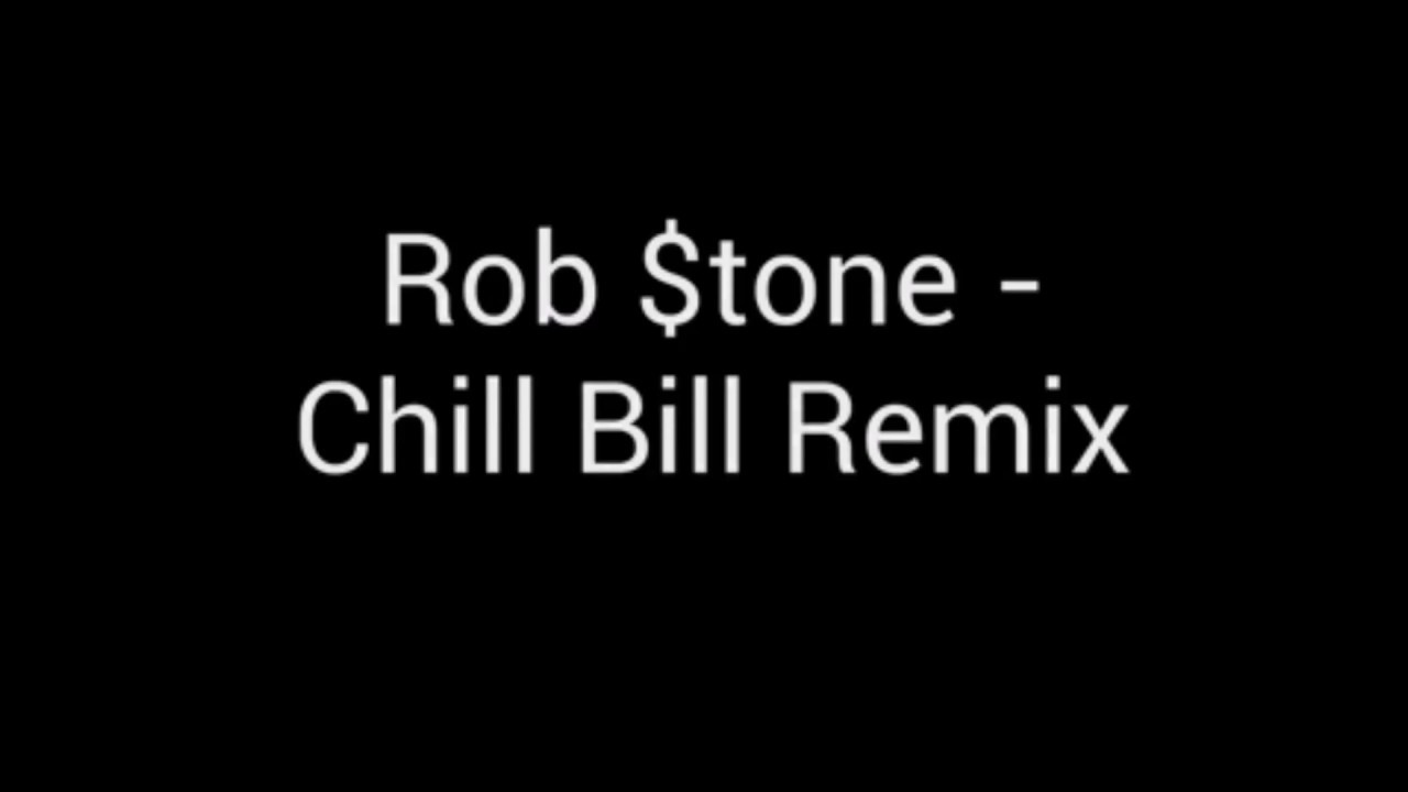 Rob $tone - Chill Bill Remix Lyrics