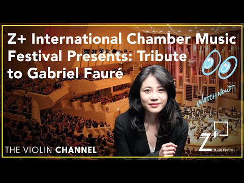 VC LIVE | Z+ International Chamber Music Festival Presents: Tribute to Gabriel Fauré