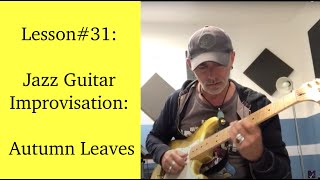 Lesson#31: Jazz Guitar Improvisation: Autumn Leaves