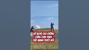 VÕ NGHỆ CAO CƯỜNG CŨNG CHỊU THUA SỨC MẠNH TUYỆT ĐỐI