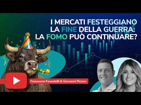 Video I mercati festeggiano la FINE della GUERRA: ? la FOMO che sta alimentando il RALLY può continuare?