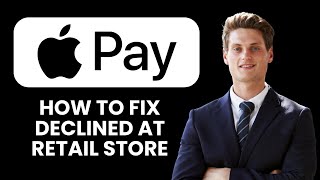Apple Pay Declined at Retail Store — Fix 🏬 Complete Payments & Resolve Declines Fast