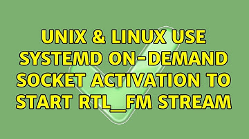 Unix & Linux: Use systemd on-demand socket activation to start rtl_fm stream