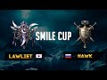 Hawk (HU) vs Lawliet (NE) Smile Cup с Майкером