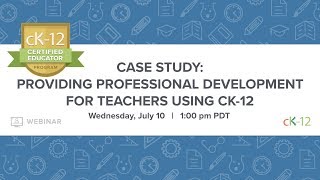 Case Study: Providing Professional Development for Teachers Using CK-12 (7/10/19 at 1:00 pm)