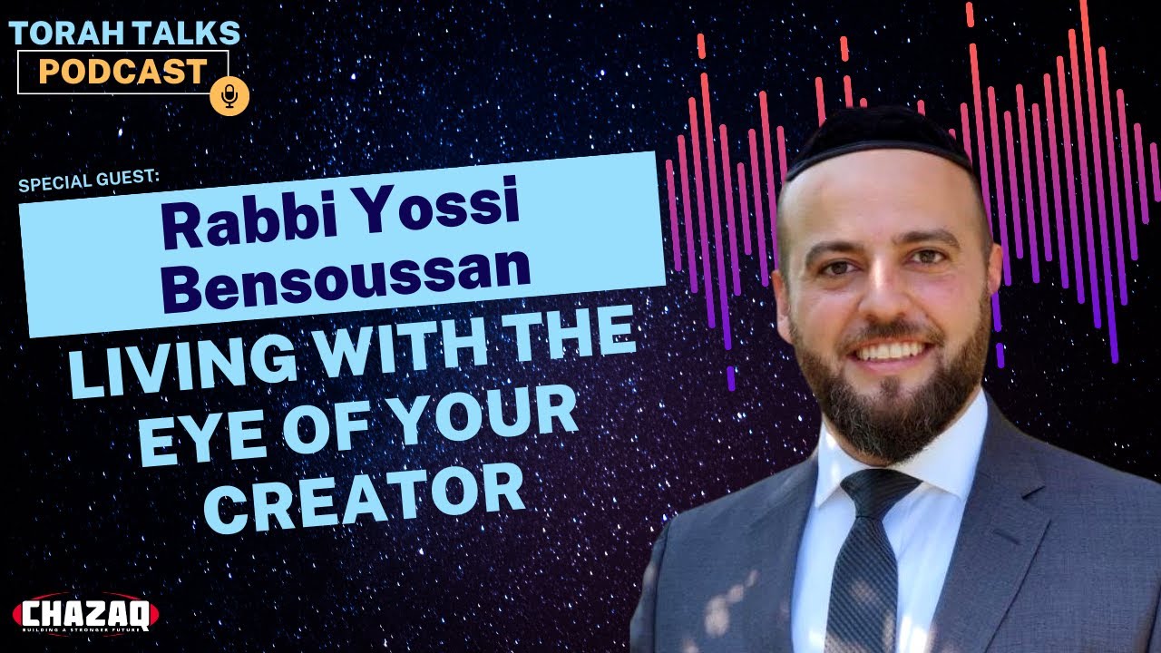 CHAZAQ’s Torah Talks #22: Rabbi Yossi Bensoussan - Living with the Eye of Your Creator
