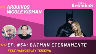 ARQUIVOS NICOLE KIDMAN | Ep #34: BATMAN ETERNAMENTE | feat.  @ChovendoSaposCriticasdeCinema - YouTube