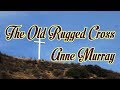 The Old Rugged Cross - Anne Murray - with lyrics