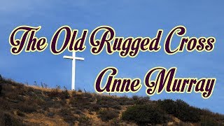 The Old Rugged Cross - Anne Murray - with lyrics