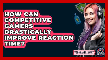 How Can Competitive Gamers Drastically Improve Reaction Time? - Video Gamers Vault