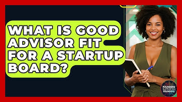 What Is Good Advisor Fit For A Startup Board? - Founders Supporting Founders