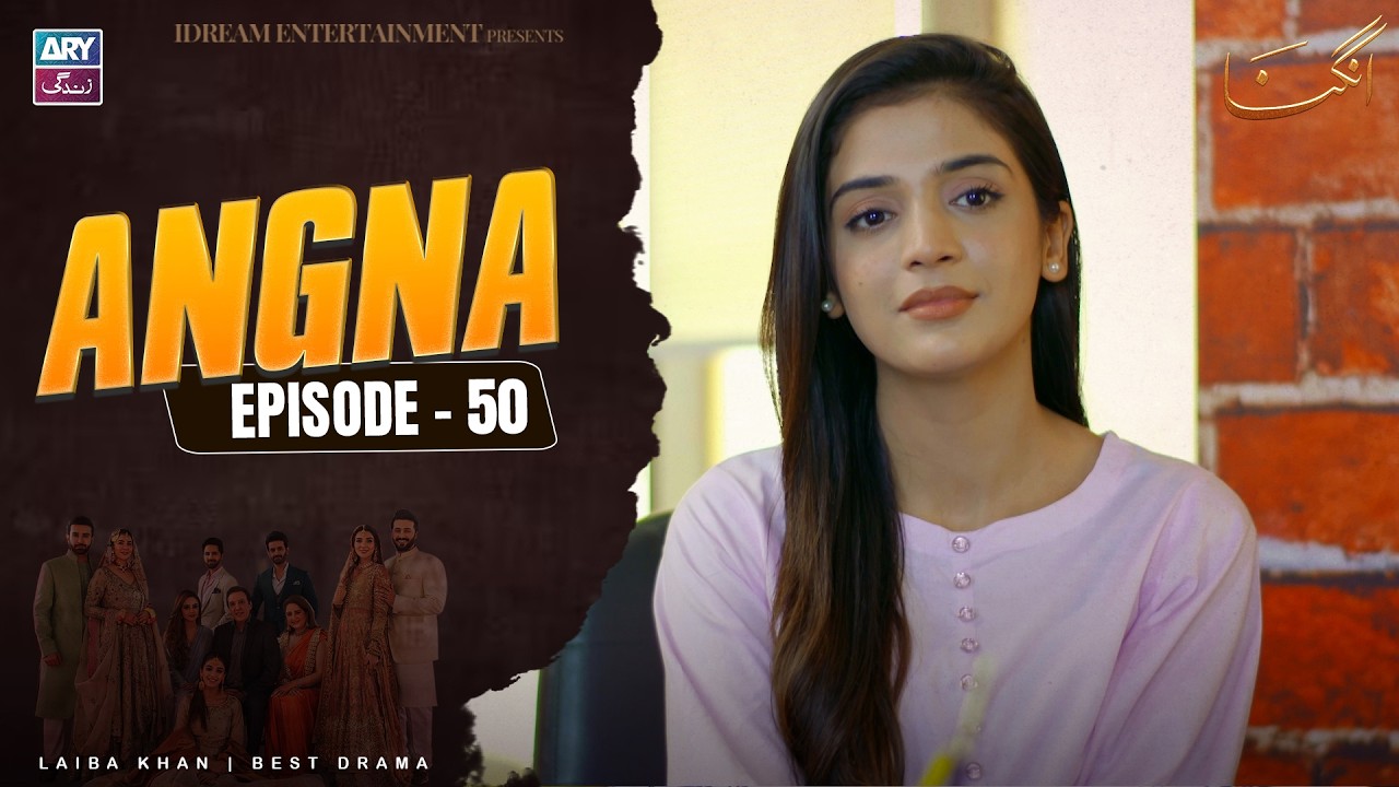 Angna Episode 50 | Laiba Khan | ARY Zindagi Drama