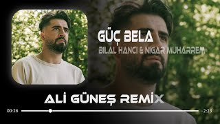 Bilal Hancı & Nigar Muharrem - Güç Bela ( Ali Güneş Remix ) Resimi