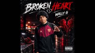 BROKEN HEART BY WALLY G (DROPPINGSOON)