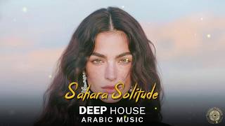 Arabic House Music | Desert Oasis Deep House Mix | Oriental Electronic Vibes 2026 - Sahara Solitude