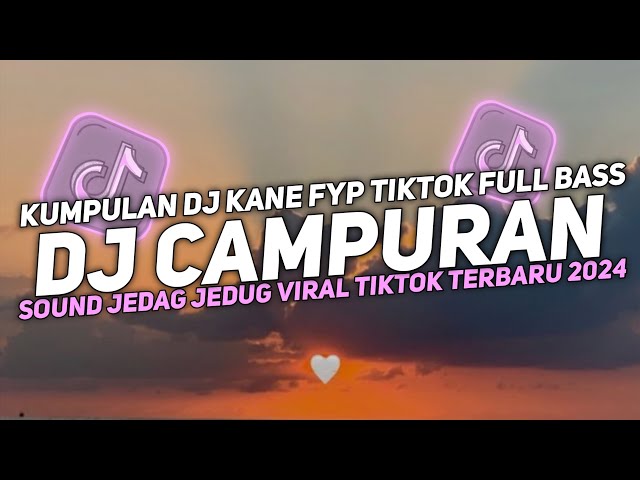 DJ CAMPURAN VIRAL TIK TOK 2024 JEDAG JEDUG FULL BASS TERBARU class=