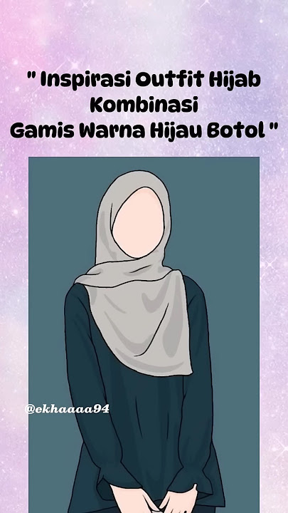 Inspirasi Hijab Yang Cocok Untuk Gamis Warna Hijau Botol