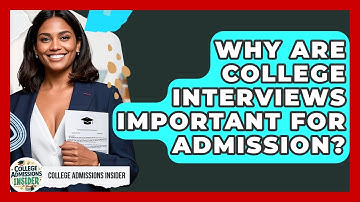 Why Are College Interviews Important For Admission? - College Admissions Insider