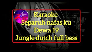 KARAOKE DJ SEPARUH NAFASKU - DEWA19 - JUNGLE DUTCH FULL BASS