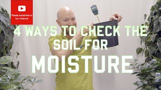 Different ways to check the soil for moisture