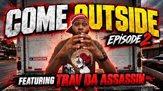 Come Outside! Ep.2 | Trav Da Assasin can Rap forreal