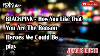 BLACKPINK HOW YOU LIKE THAT JUNGLE DUCTH - MIXTAPE JUNGLE DUTCH 2020 [ ARGHO OZHIESTAR ] GASPOLL