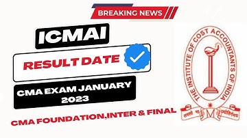 BREAKING News| CMA Result Date January 2023 Exam By ICMAI | CMA Foundation, Inter &Final Result date