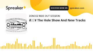 🔥 The Hole Show And New Tracks