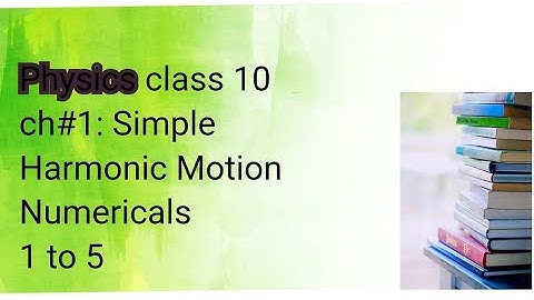 #Class 10 # Chp 1 :Simple harmonic motion  Numericals ajk board