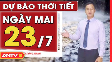 Dự Báo Thời Tiết Đêm Nay Và Ngày Mai Ngày 22/7: Miền Bắc Có Mưa Rào Và Dông Mạnh | ANTV