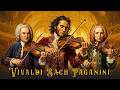 1 Hour of Vivaldi, Bach & Paganini 🎻 The Classical Violin Masterpieces You Should Hear Once in Your