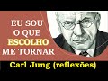 Eu sou o que ESCOLHO me tornar - Carl Jung (reflexões)