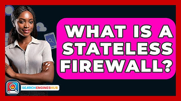 What Is A Stateless Firewall? - SearchEnginesHub.com