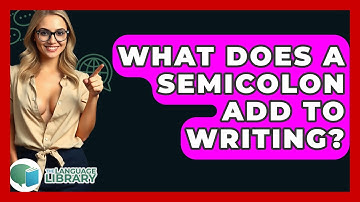 What Does A Semicolon Add To Writing? - The Language Library