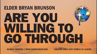 Elder Bryan Brunson- Sunday Sermon: Are You Willing To Go Through 06.09.2024 Content