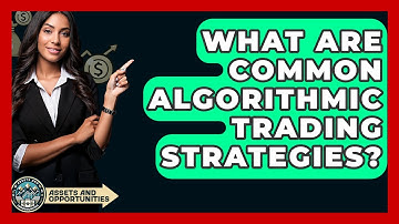 What Are Common Algorithmic Trading Strategies? - AssetsandOpportunity.org