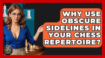 Why Use Obscure Sidelines In Your Chess Repertoire? - The Chess Codex