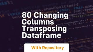80 changing columns transposing dataframe