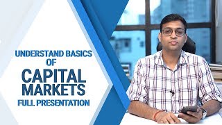 Understand basics of Capital Markets Full Presentation