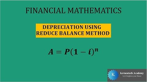 Financial Mathematics| Depreciation Using Reduce Balance Method