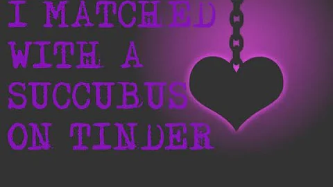 I MATCHED WITH A SUCCUBUS ON TINDER