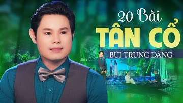 20 Bài Tân Vọng Cổ Hơi Dài Bùi Trung Đẳng Được Nghe Nhiều Nhất - Ca Cổ Ngọt Ngào Miền Tây Chọn Lọc