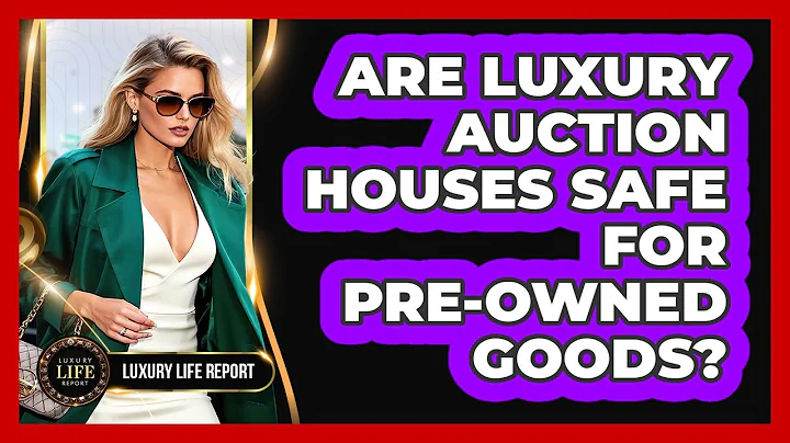 Are Luxury Auction Houses Safe For Pre-Owned Goods?